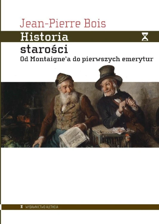 Historia starości. Od Montaignea do pierwszych...