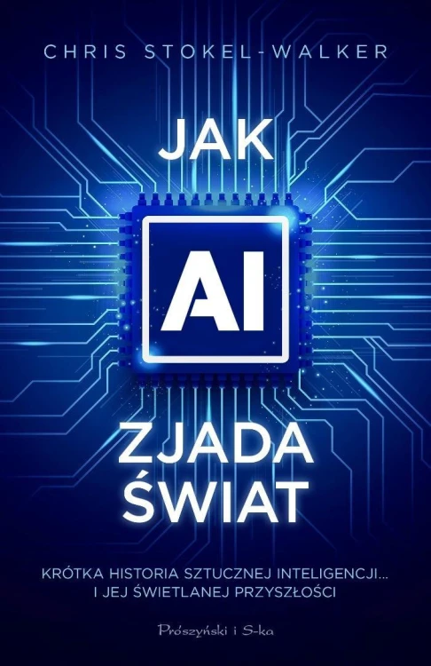 Jak AI zjada świat. Krótka historia sztucznej...