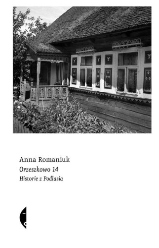 Orzeszkowo 14. Historie z Podlasia, Anna Romaniuk