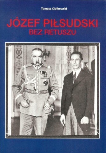 Józef Piłsudski. Bez retuszu, Tomasz Ciołkowski
