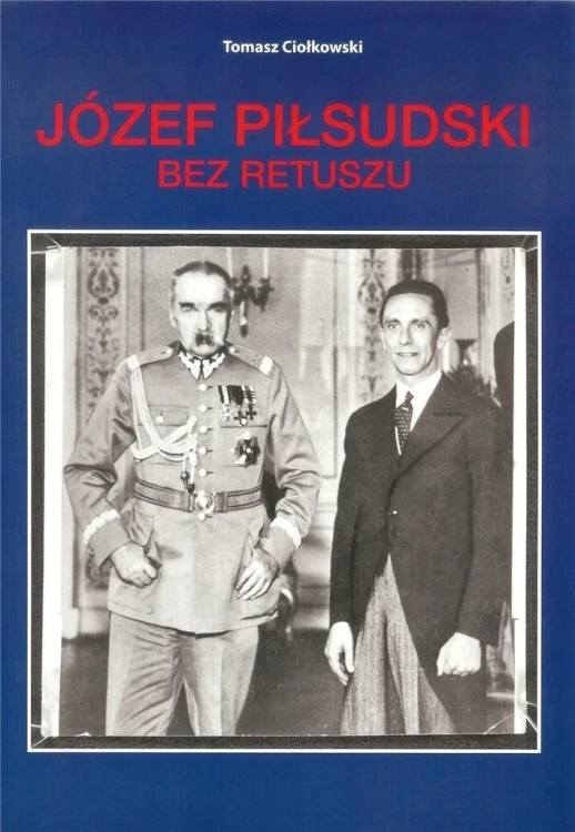 Józef Piłsudski. Bez retuszu, Tomasz Ciołkowski