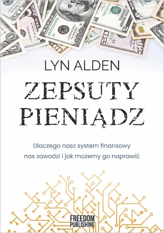 Zepsuty pieniądz. Dlaczego nasz system finansowy..