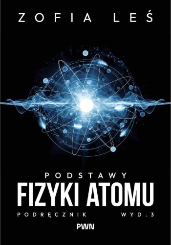 Podstawy fizyki atomu podręcznik w.3, Zofia Leś
