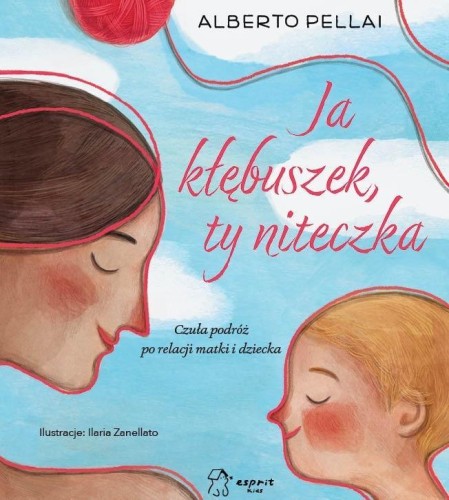 Ja kłębuszek, ty niteczka. Czuła podróż po...