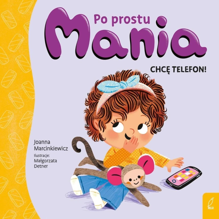 Po prostu Mania. Chcę telefon!