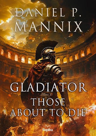 Gladiator. Those About to Die, Daniel P. Mannix