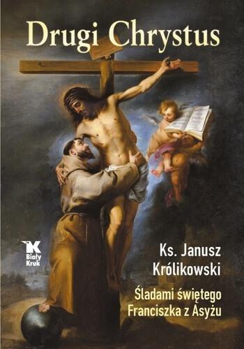Drugi Chrystus Śladami świętego Franciszka z Asyżu