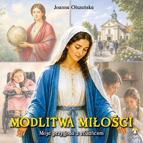 Modlitwa miłości. Moja przygoda z różańcem