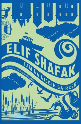 Tam na niebie są rzeki, Elif Shafak