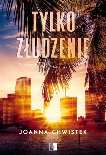 Niezłomne T.2 Tylko złudzenie, Joanna Chwistek