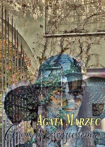 A w moim ogrodzie rosną, Agata Marzec