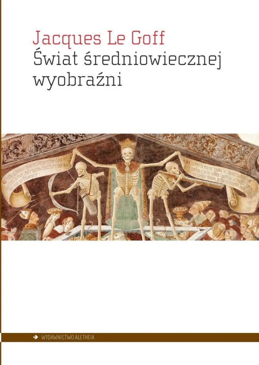 Świat średniowiecznej wyobraźni, Jacques Le Goff