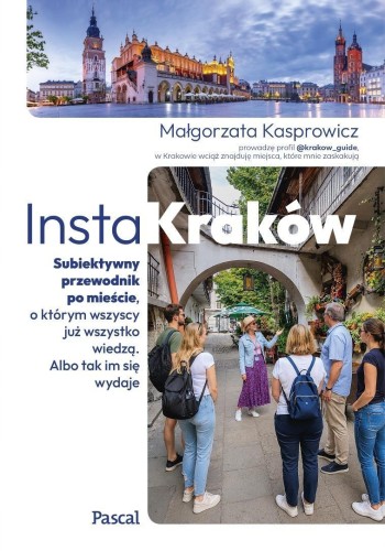 InstaKraków. Subiektywny przewodnik po mieście...