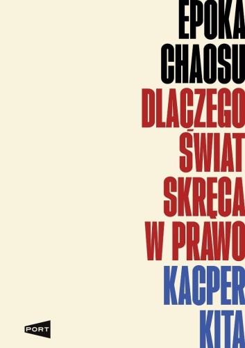 Epoka chaosu. Dlaczego świat skręca w prawo