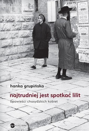 Najtrudniej jest spotkać Lilit, Hanka Grupińska