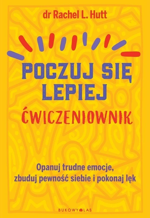Poczuj się lepiej. Ćwiczeniownik, Rachel L. Hutt