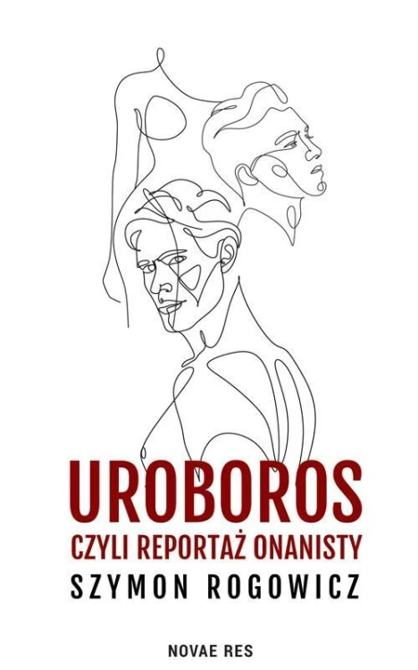 Uroboros, czyli reportaż onanisty, Szymon Rogowicz
