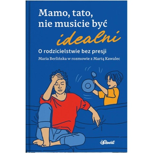Mamo, tato, nie musicie być idealni