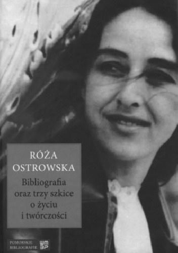 Róża Ostrowska. Bibliografia oraz trzy szkice o...