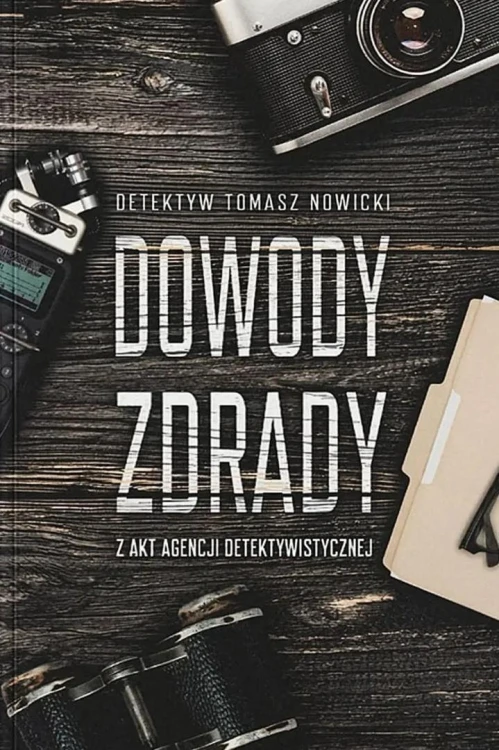 Dowody Zdrady. Z akt agencji detektywistycznej