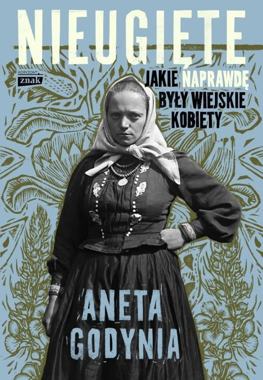 Nieugięte. Jakie naprawdę były wiejskie kobiety