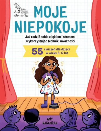 Moje niepokoje. Jak radzić sobie z lękiem..