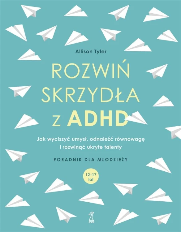 Rozwiń skrzydła z ADHD. Jak wyciszyć umysł...