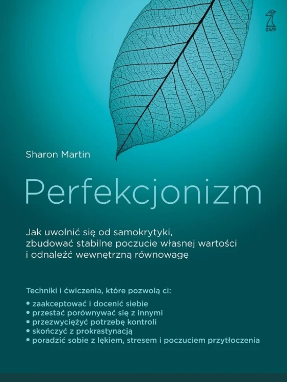 Perfekcjonizm. Jak uwolnić się od samokrytyki...