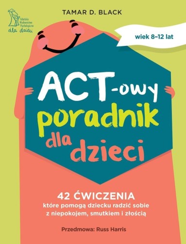 ACT-owy poradnik dla dzieci. 42 ćwiczenia, które..