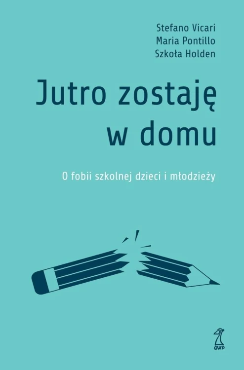 Jutro zostaję w domu. O fobii szkolnej dzieci...