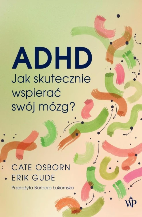 ADHD. Jak skutecznie wspierać swój mózg?
