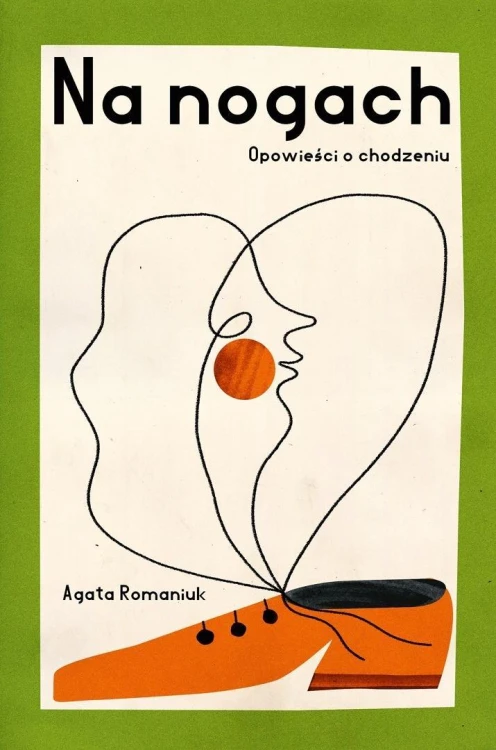 Na nogach. Opowieści o chodzeniu, Agata Romaniuk