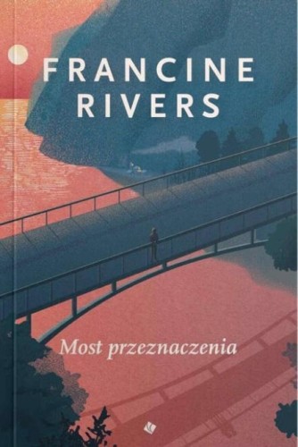 Most Przeznaczenia, Francine Rivers