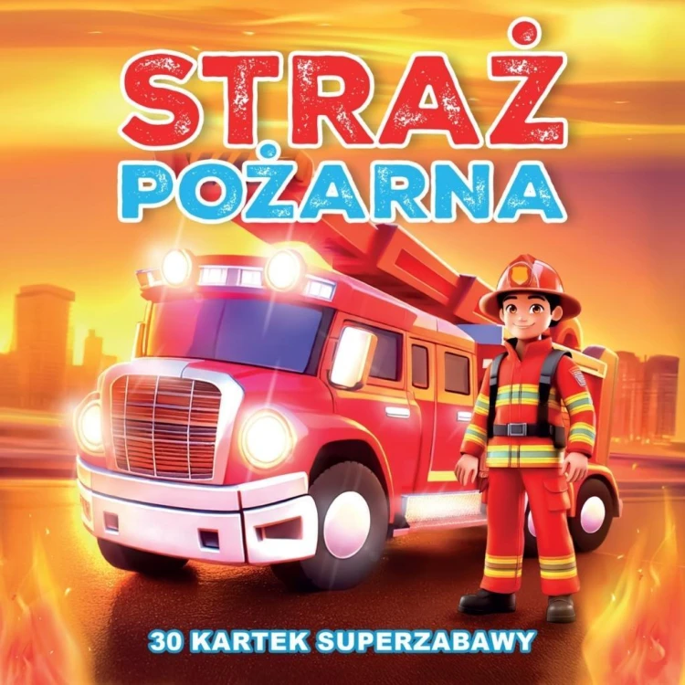 30 kartek superzabawy. Straż Pożarna