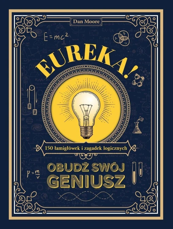 Eureka!. Obudź swój geniusz. 150 łamigłówek i...