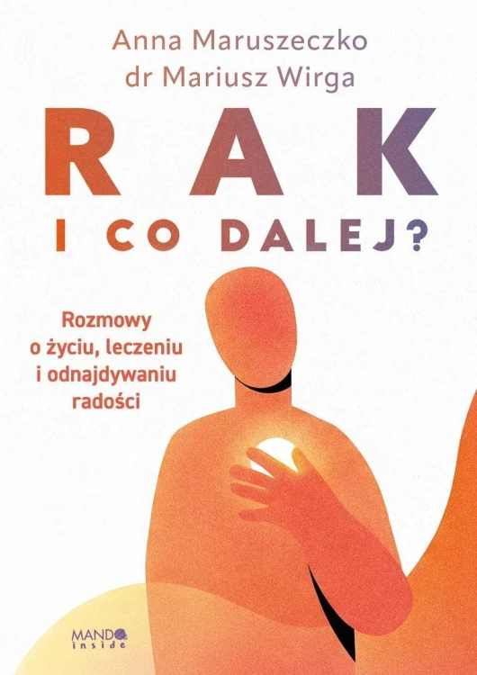 Rak. I co dalej?. Rozmowy o życiu, leczeniu i...