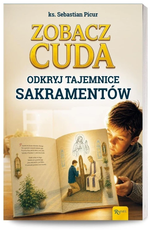 Zobacz cuda. Odkryj tajemnice sakramentów
