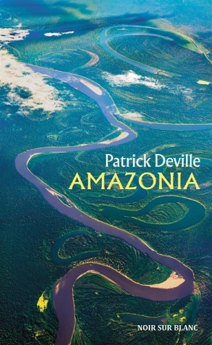 Amazonia, Patrick Deville, Jan Maria Kłoczowski