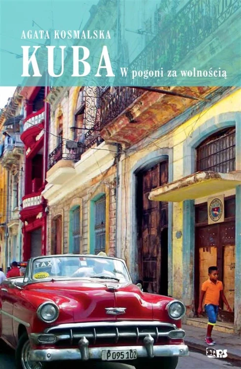 Kuba. W pogoni za wolnością, Agata Kosmalska