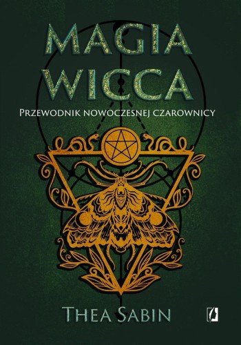 Magia Wicca. Przewodnik nowoczesnej czarownicy