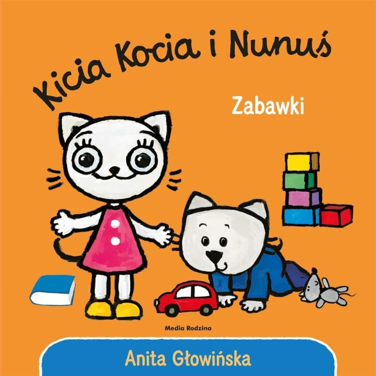 Kicia Kocia i Nunuś. Zabawki, Anita Głowińska
