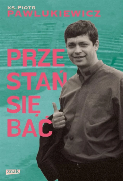 Przestań się bać, ks. Piotr Pawlukiewicz