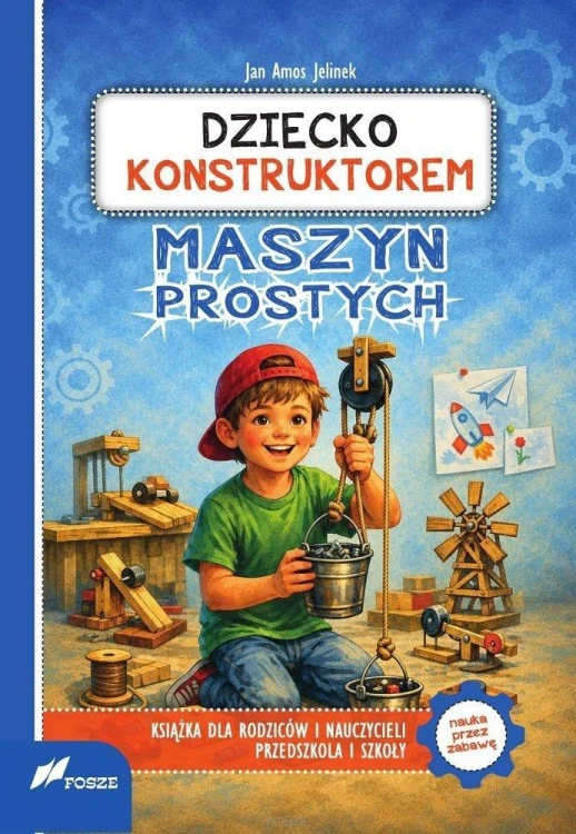 Dziecko konstruktorem maszyn prostych