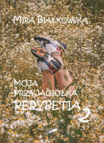 Moja przyjaciółka Perypetia T.2, Mira Białkowska
