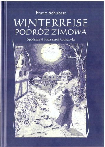 Winterreise. Podróż zimowa, Franz Schubert