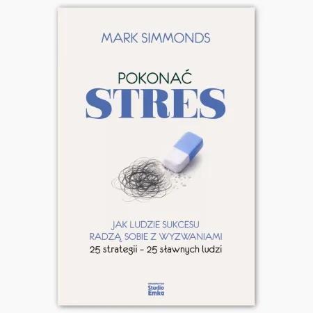Pokonać stres. Jak ludzie sukcesu radzą sobie z...