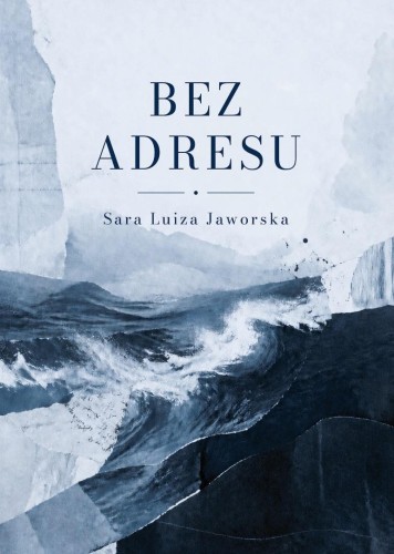 Bez adresu, Jaworska Sara Luiza