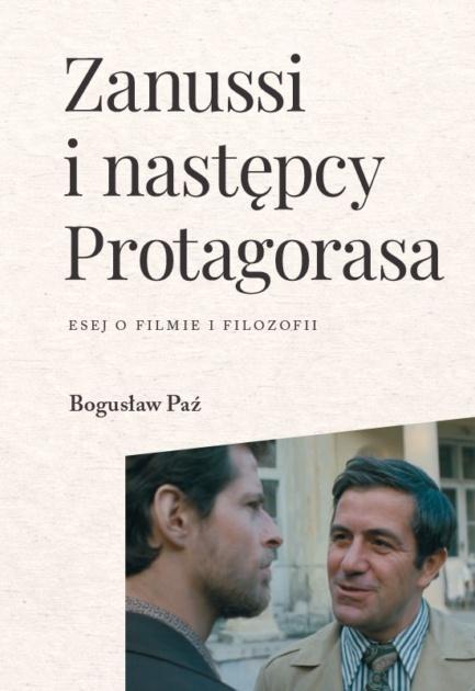 Zanussi i następcy Protagorasa. Esej o filmie...