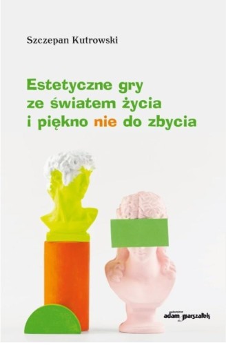 Estetyczne gry ze światem życia i piękno nie do...