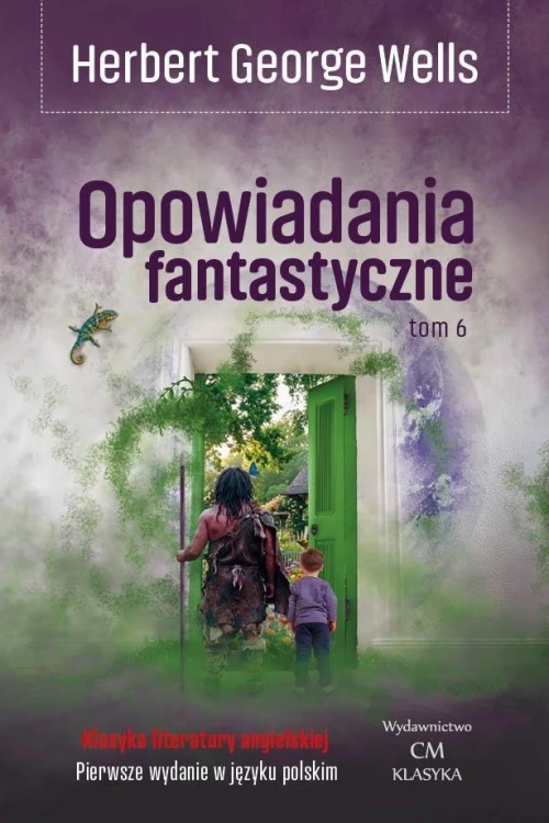 Opowiadania fantastyczne T.6, Herbert George Wells